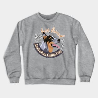 My Best Friend is an Australian Cattle Dog - Blue Crewneck Sweatshirt